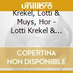 Krekel, Lotti & Muys, Hor - Lotti Krekel & Horst Muys cd musicale di Krekel, Lotti & Muys, Hor