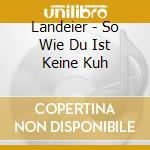 Landeier - So Wie Du Ist Keine Kuh cd