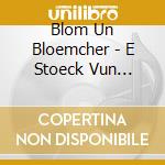 Blom Un Bloemcher - E Stoeck Vun Koelle cd musicale di Blom Un Bloemcher