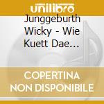 Junggeburth Wicky - Wie Kuett Dae Nueggel En cd