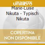 Marie-Luise Nikuta - Typisch Nikuta cd musicale di Marie