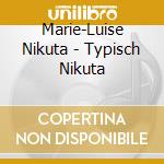Marie-Luise Nikuta - Typisch Nikuta cd