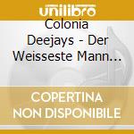 Colonia Deejays - Der Weisseste Mann Am Str cd musicale di Colonia Deejays