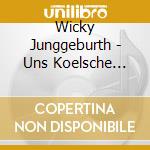 Wicky Junggeburth - Uns Koelsche Korps cd musicale di Wicky Junggeburth