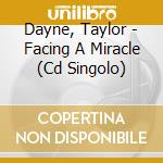 Dayne, Taylor - Facing A Miracle (Cd Singolo) cd