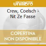 Crew, Coelsch - Nit Ze Fasse cd musicale di Crew, Coelsch