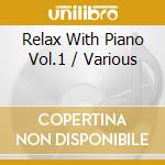 Relax With Piano Vol.1 / Various cd musicale di Carlton Musik