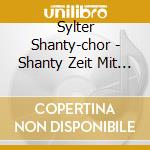 Sylter Shanty-chor - Shanty Zeit Mit Dem Sylte cd