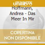 Hoffmann, Andrea - Das Meer In Mir cd musicale di Hoffmann, Andrea