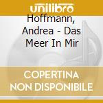 Hoffmann, Andrea - Das Meer In Mir cd