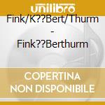 Fink/K??Bert/Thurm - Fink??Berthurm cd musicale di Fink/K??Bert/Thurm