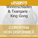 Winterschladen & Tsangaris - King Gong cd musicale di Winterschladen & Tsangaris