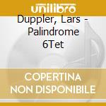 Duppler, Lars - Palindrome 6Tet cd