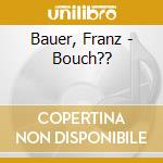Bauer, Franz - Bouch?? cd musicale di Bauer, Franz