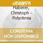 Haberer, Christoph - Polyritmia cd