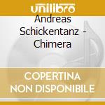 Andreas Schickentanz - Chimera cd