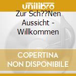 Zur Sch??Nen Aussicht - Willkommen cd