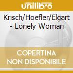 Krisch/Hoefler/Elgart - Lonely Woman cd musicale di Krisch/Hoefler/Elgart