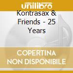 Kontrasax & Friends - 25 Years cd musicale di Kontrasax & Friends