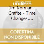 Jim Norman - Grafite - Time Changes, Times.. cd