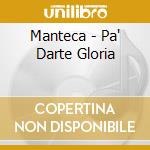 Manteca - Pa' Darte Gloria cd musicale di Manteca