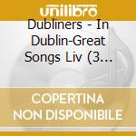 Dubliners - In Dublin-Great Songs Liv (3 Cd) cd