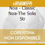Noa - Classic Noa-The Solis Str cd