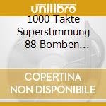 1000 Takte Superstimmung - 88 Bomben Hit cd