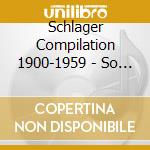 Schlager Compilation 1900-1959 - So Wirds Nie Wieder Sein - Die Sch?Nste cd
