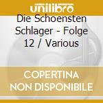 Die Schoensten Schlager - Folge 12 / Various cd musicale di Die Schoensten Schlager