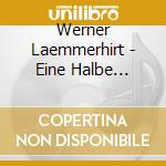 Werner Laemmerhirt - Eine Halbe Ewigkeit
