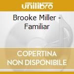 Brooke Miller - Familiar cd musicale di Brooke Miller