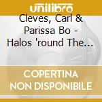 Cleves, Carl & Parissa Bo - Halos 'round The Moon cd musicale di Cleves, Carl & Parissa Bo