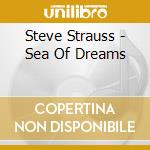 Steve Strauss - Sea Of Dreams cd musicale di Steve Strauss