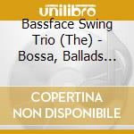 Bassface Swing Trio (The) - Bossa, Ballads And Blues (Sacd) cd