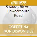 Strauss, Steve - Powderhouse Road cd musicale di Strauss, Steve
