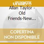 Allan Taylor - Old Friends-New Roads cd musicale di Allan Taylor
