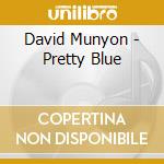 David Munyon - Pretty Blue cd musicale di David Munyon