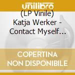 (LP Vinile) Katja Werker - Contact Myself 2.0 (180G) vinile
