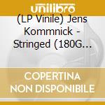 (LP Vinile) Jens Kommnick - Stringed (180G Vinyl) vinile