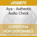 Aya - Authentic Audio Check cd musicale di Aya