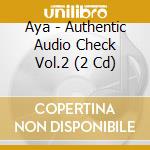 Aya - Authentic Audio Check Vol.2 (2 Cd) cd