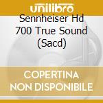 Sennheiser Hd 700 True Sound (Sacd) cd musicale