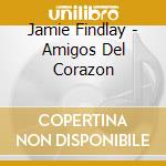 Jamie Findlay - Amigos Del Corazon cd