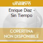 Enrique Diaz - Sin Tiempo cd musicale di Diaz, Enrique