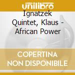 Ignatzek Quintet, Klaus - African Power cd