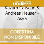 Kazum Calisgan & Andreas Heuser - Asya cd