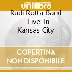 Rudi Rotta Band - Live In Kansas City cd