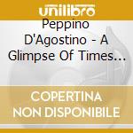 Peppino D'Agostino - A Glimpse Of Times Past cd musicale di Peppino D'agostino