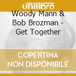 Woody Mann & Bob Brozman - Get Together cd musicale di Woody Mann & Bob Brozman